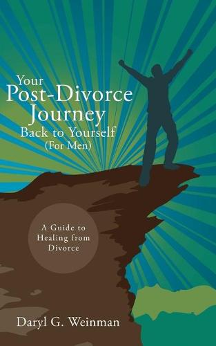Your Post-Divorce Journey Back to Yourself (for Men): A Guide to Healing from Divorce (Paperback)