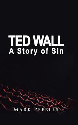 Ted Wall, A Story of Sin (Hardback)