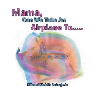 Mama, Can We Take an Airplane to . . . (Paperback)