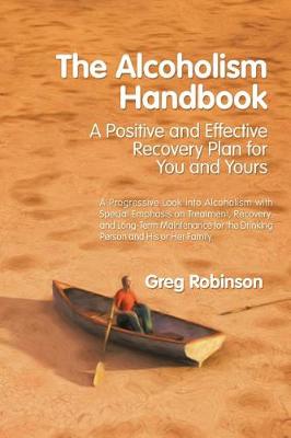 The Alcoholism Handbook: A Positive and Effective Recovery Plan for You and Yours (Paperback)