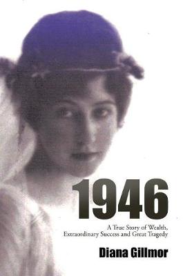 1946: A True Story of Wealth, Extraordinary Success and Great Tragedy (Hardback)