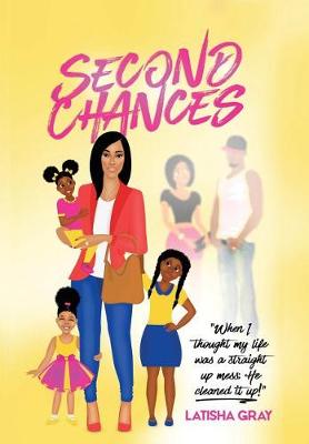 Second Chances: When I Thought My Life Was a Straight Up Mess; He Cleaned It Up! - Biography;inspirational;struggles (Hardback)