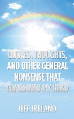 Quotes, Thoughts, and Other General Nonsense That Comes into My Head (Paperback)