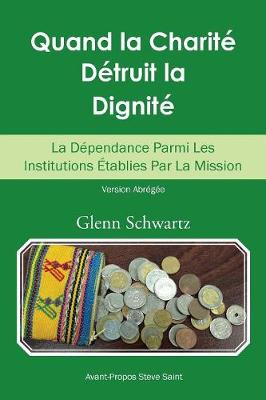 Quand La Charit� D�truit La Dignit�: La D�pendance Parmi Les Institutions �tablies Par La Mission (Paperback)