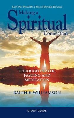 Making a Spiritual Connection: Through Prayer, Fasting and Meditation-Study Guide (Paperback)