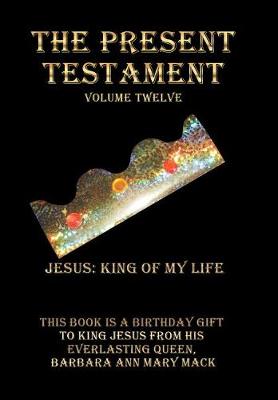 The Present Testament Volume Twelve: Jesus: King of My Life (Hardback)