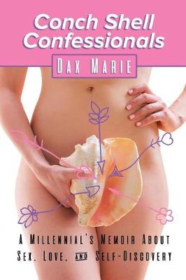 Conch Shell Confessionals: A Millennial's Memoir about Sex, Love, and Self-Discovery (Paperback)