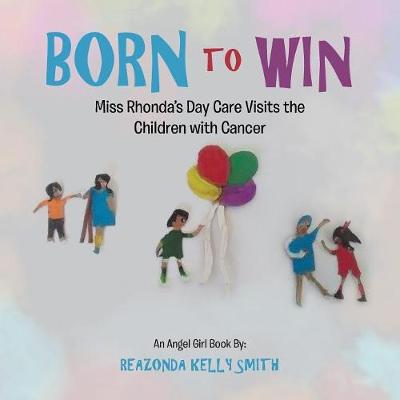 Born to Win: Miss Rhonda's Day Care Visits the Children with Cancer (Paperback)