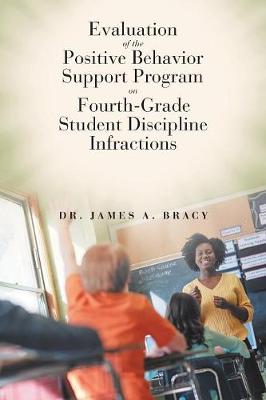Evaluation of the Positive Behavior Support Program on Fourth-Grade Student Discipline Infractions (Paperback)