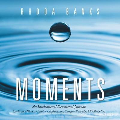Moments: An Inspirational Devotional Journal: Stories and Words to Inspire, Confront, and Conquer Everyday Life Situation (Paperback)