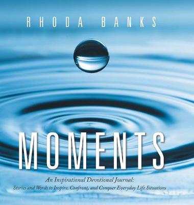 Moments: An Inspirational Devotional Journal: Stories and Words to Inspire, Confront, and Conquer Everyday Life Situation (Hardback)