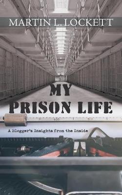 My Prison Life: A Blogger's Insights from the Inside (Paperback)