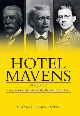 Hotel Mavens: Volume 2: Henry Morrison Flagler, Henry Bradley Plant, Carl Graham Fisher (Hardback)