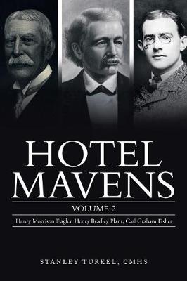 Hotel Mavens: Volume 2: Henry Morrison Flagler, Henry Bradley Plant, Carl Graham Fisher (Paperback)