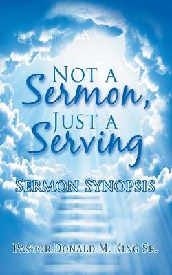 Not a Sermon, Just a Serving: Sermon Synopsis (Paperback)