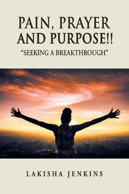 Pain, Prayer and Purpose!: Seeking a Breakthrough (Paperback)