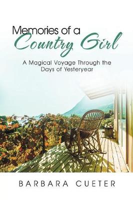 Memories of a Country Girl: A Magical Voyage Through the Days of Yesteryear (Paperback)