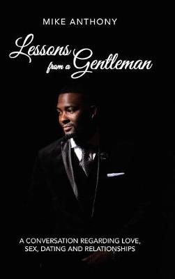 Lessons from a Gentleman: A Conversation Regarding Love, Sex, Dating and Relationships (Hardback)