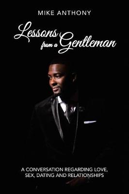Lessons from a Gentleman: A Conversation Regarding Love, Sex, Dating and Relationships (Paperback)