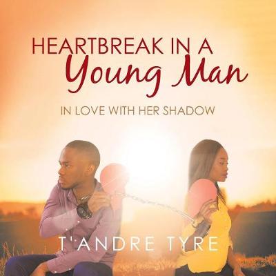 Heartbreak in a Young Man: In Love with Her Shadow (Paperback)
