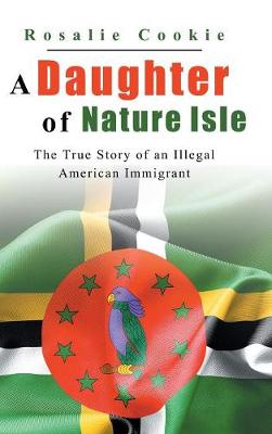 A Daughter of Nature Isle: The True Story of an Illegal American Immigrant (Hardback)