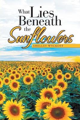What Lies Beneath the Sunflowers (Paperback)