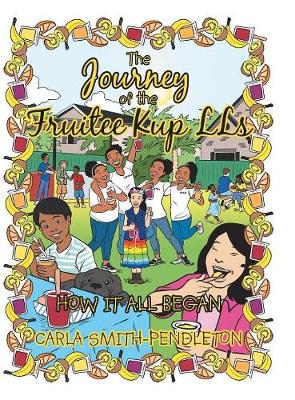 The Journey of the Fruitee Kup Lls: How It All Began (Hardback)
