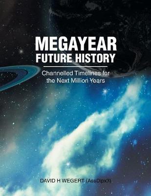 Megayear Future History: Channelled Timelines for the Next Million Years (Paperback)