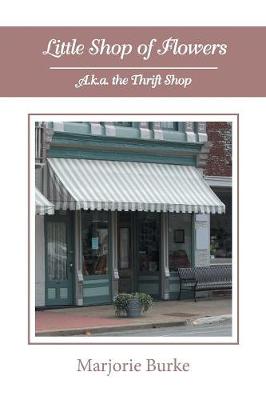 Little Shop of Flowers: A.K.A. the Thrift Shop (Paperback)