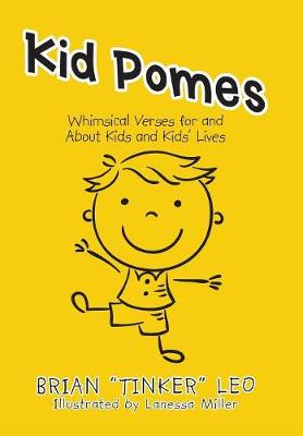 Kid Pomes: Whimsical Verses for and About Kids and Kids' Lives (Hardback)