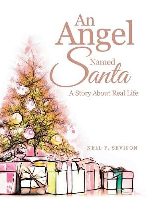 An Angel Named Santa: A Story about Real Life (Hardback)