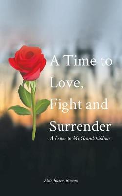 A Time to Love, Fight and Surrender: A Letter to My Grandchildren (Paperback)