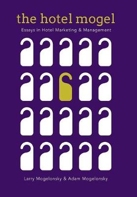 The Hotel Mogel: Essays in Hotel Management and Marketing (Hardback)