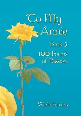 To My Annie Book 3: 100 Poems of Passion (Hardback)