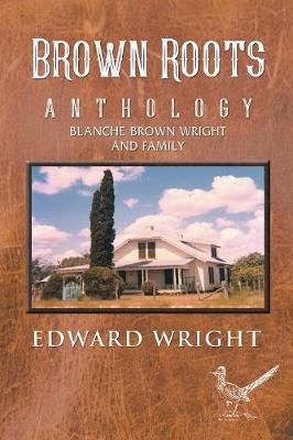 Brown Roots: Anthology Blanche Brown Wright and Family (Paperback)