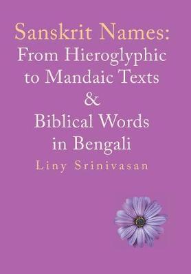 Sanskrit Names: From Hieroglyphic to Mandaic Texts & Biblical Words in Bengali (Hardback)