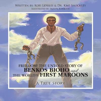 Freedom! the Untold Story of Benkos Bioho and the World's First Maroons: A True Story (Paperback)