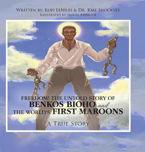 Freedom! the Untold Story of Benkos Bioho and the World's First Maroons: A True Story (Hardback)