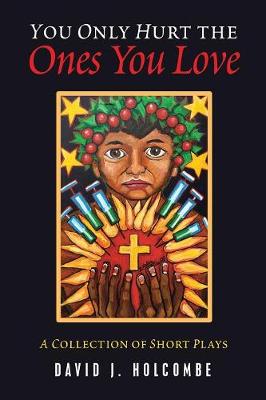 You Only Hurt the Ones You Love: A Collection of Short Plays (Paperback)