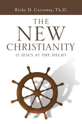 The New Christianity: Is Jesus at the Helm? (Paperback)