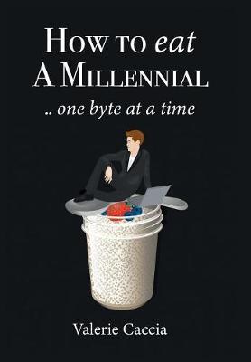 How to Eat a Millennial .. One Byte at a Time (Hardback)