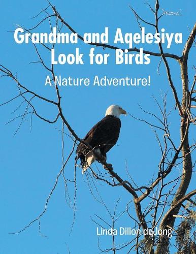Grandma and Aqelesiya Look for Birds: A Nature Adventure! (Paperback)