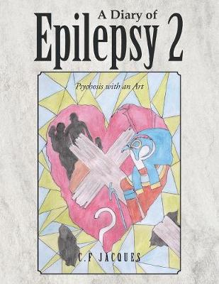 A Diary of Epilepsy: Psychosis with an Art (Paperback)