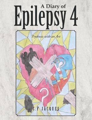 A Diary of Epilepsy: Psychosis with an Art (Paperback)