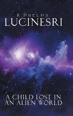 Lucinesri: A Child Lost in an Alien World (Hardback)