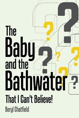 The Baby and the Bathwater: That I Can't Believe! (Paperback)