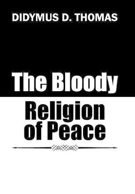 The Bloody Religion of Peace (Hardback)