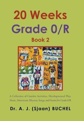 20 Weeks Grade 0/R: A Collection of Creative Activities, Developmental Play, Music, Movement, Rhymes, Songs, and Stories for Grade 0/R (Hardback)