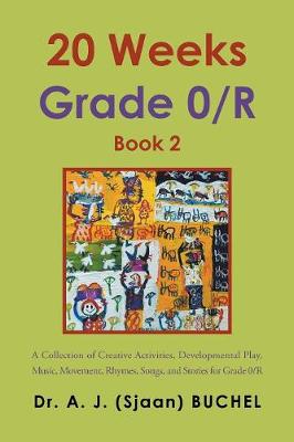20 Weeks Grade 0/R: A Collection of Creative Activities, Developmental Play, Music, Movement, Rhymes, Songs, and Stories for Grade 0/R (Paperback)
