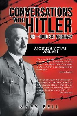 Conversations with Hitler or - Quid Est Veritas?: Apostles & Victims Volume I (Paperback)
